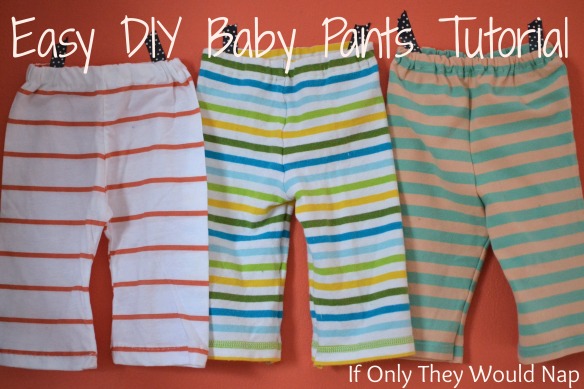 easy DIY baby pants tutorial // if only they would nap